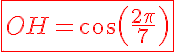 5$\red\fbox{OH=cos(\frac{2\pi}{7})}